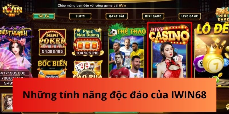 Những tính năng độc đáo của IWIN68 làm nên trải nghiệm thú vị cho hội viên