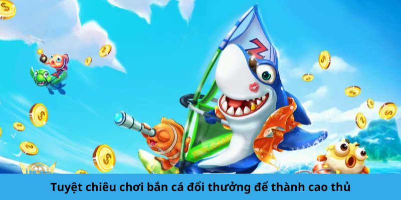 Kinh nghiệm chơi bắn cá chuẩn xác dành cho tất cả bet thủ